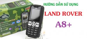Hướng dẫn sử dụng điện thoại land Rover A8+